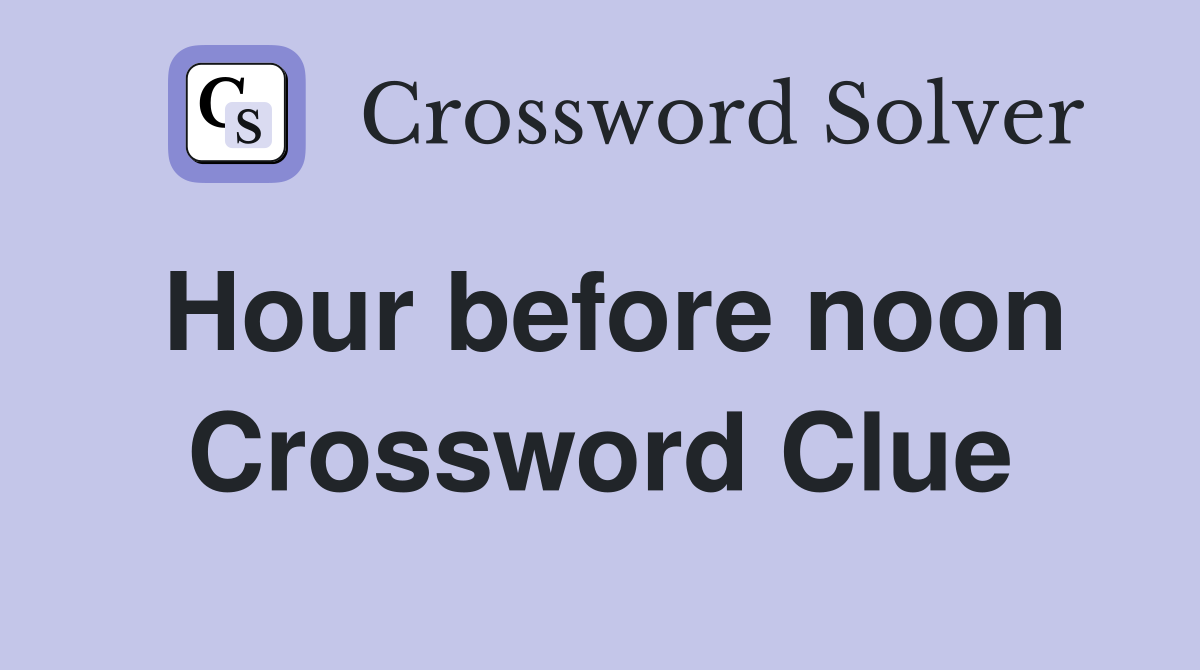 Hour before noon Crossword Clue