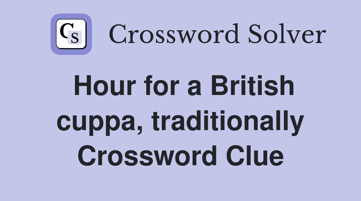Hour for a British cuppa, traditionally Crossword Clue