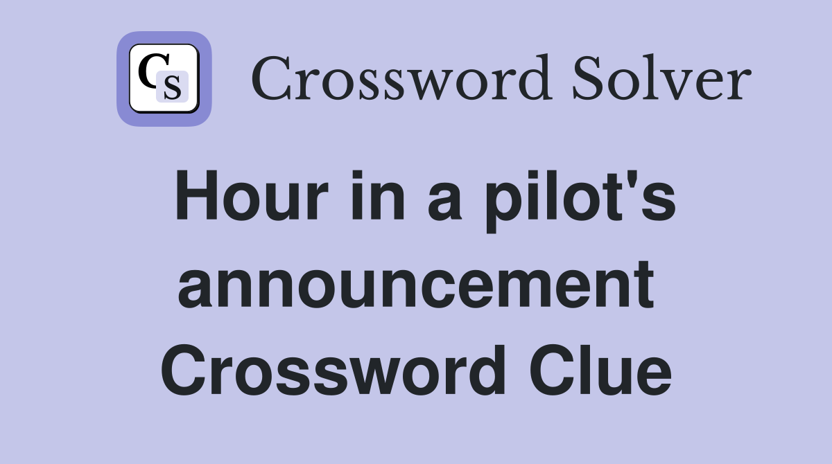 Hour in a pilot's announcement Crossword Clue