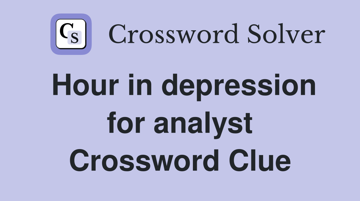 Hour in depression for analyst Crossword Clue