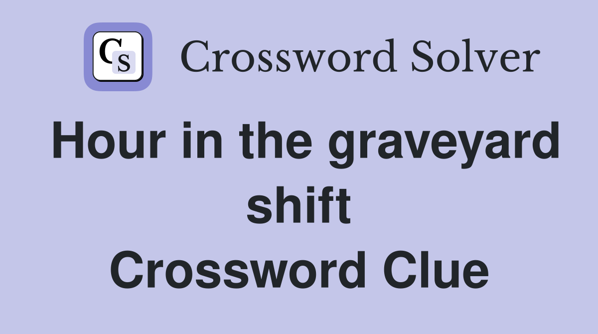 Hour in the graveyard shift Crossword Clue