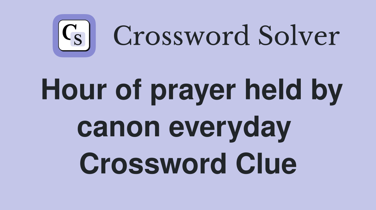 Hour of prayer held by canon everyday  Crossword Clue