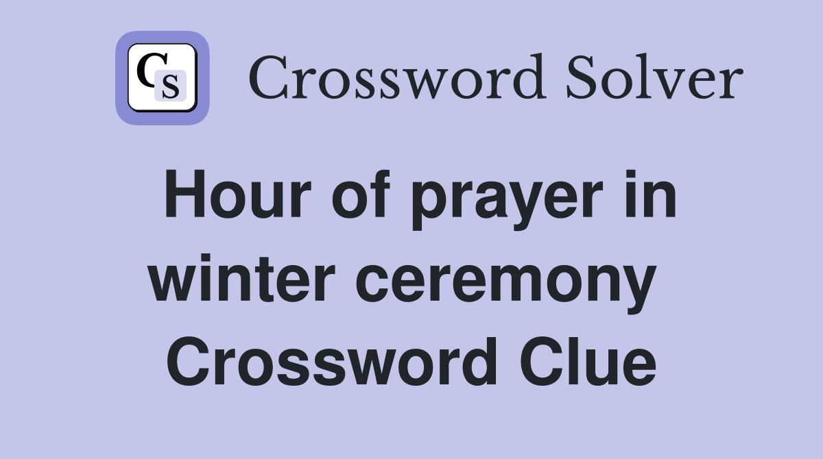 Hour of prayer in winter ceremony  Crossword Clue