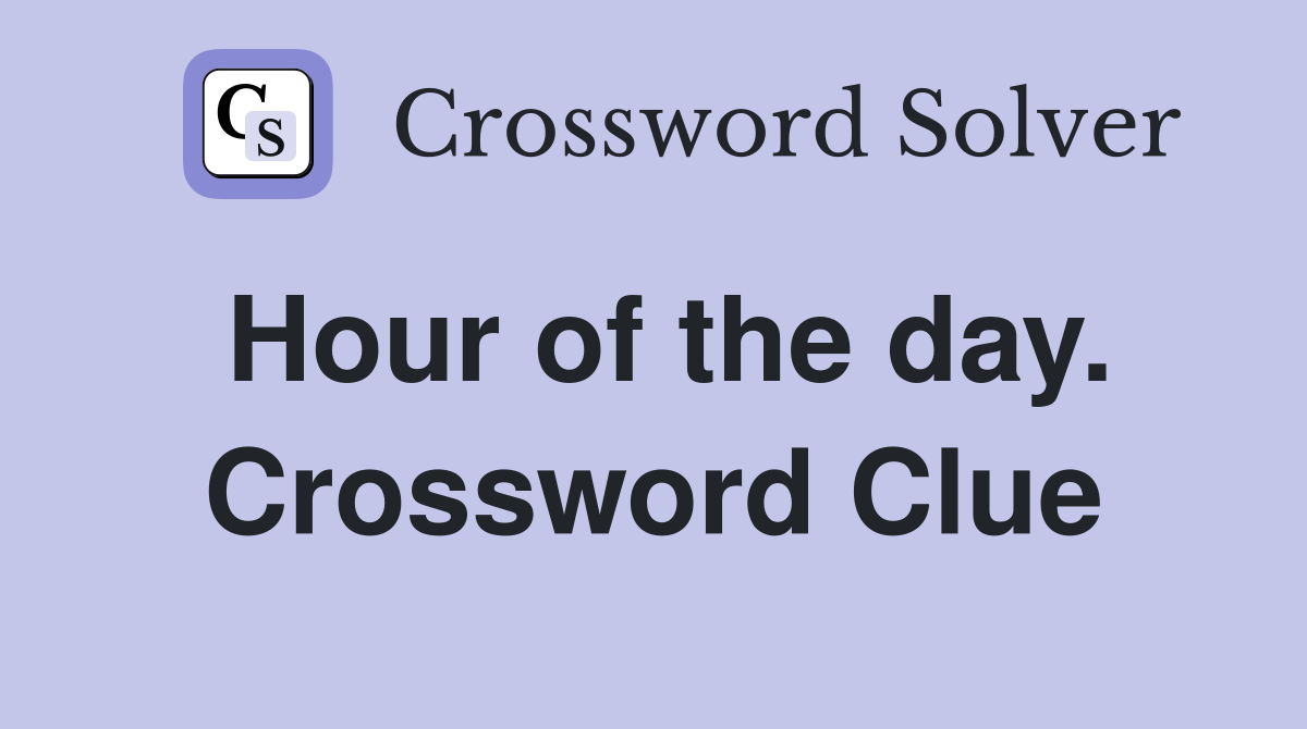 Hour of the day. Crossword Clue