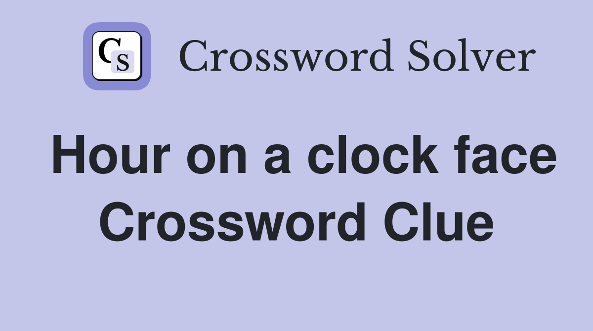 Hour on a clock face Crossword Clue
