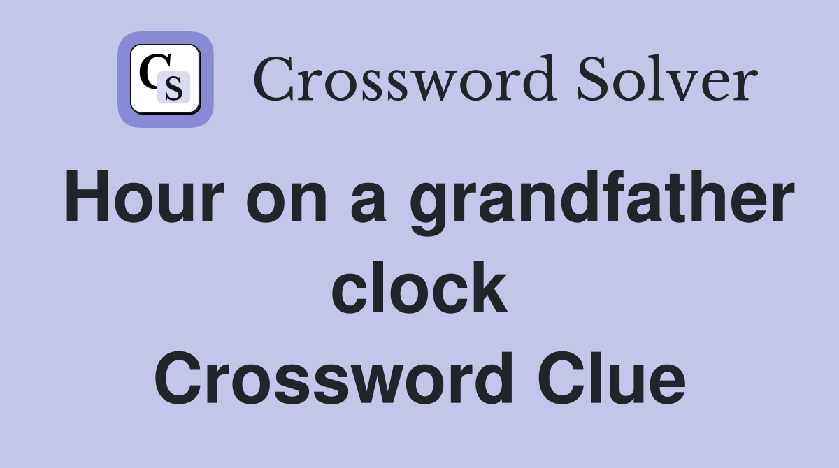 Hour on a grandfather clock Crossword Clue