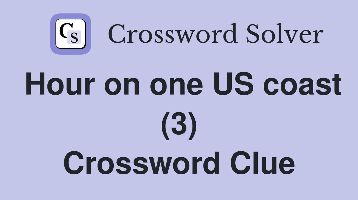 Hour on one US coast (3) Crossword Clue