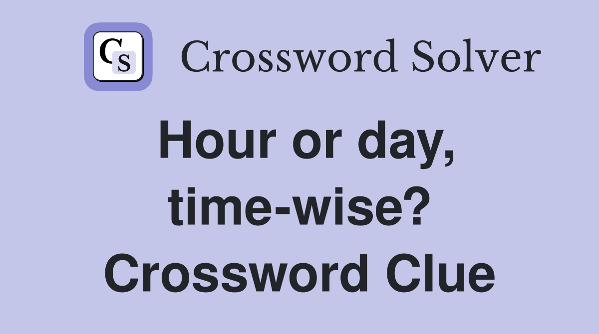 Hour or day, time-wise? Crossword Clue
