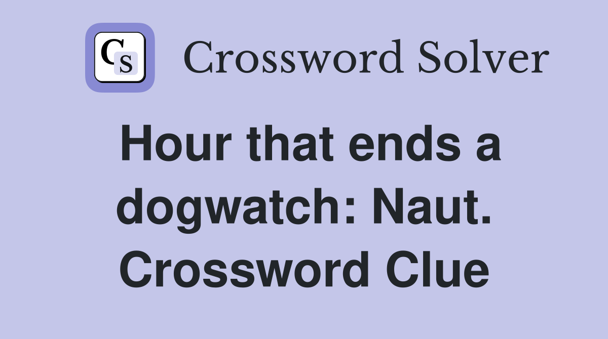 Hour that ends a dogwatch: Naut. Crossword Clue
