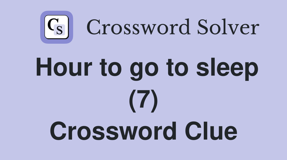 Hour to go to sleep (7) Crossword Clue