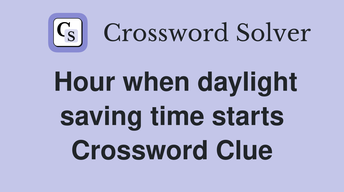 Hour when daylight saving time starts Crossword Clue