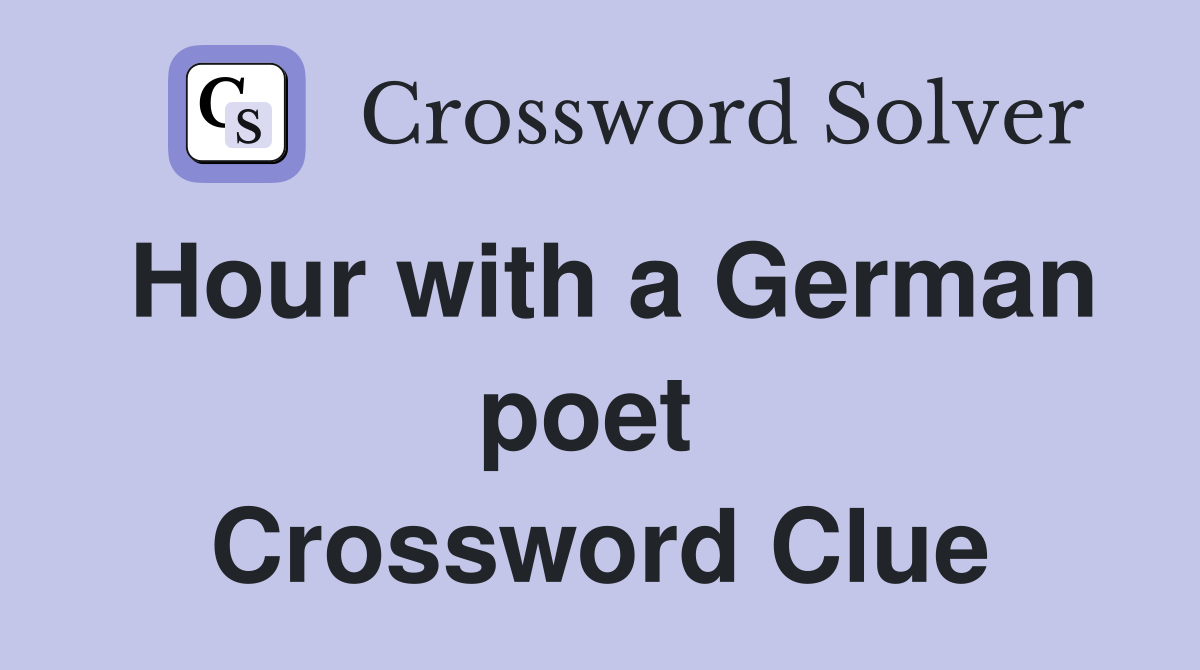 Hour with a German poet  Crossword Clue