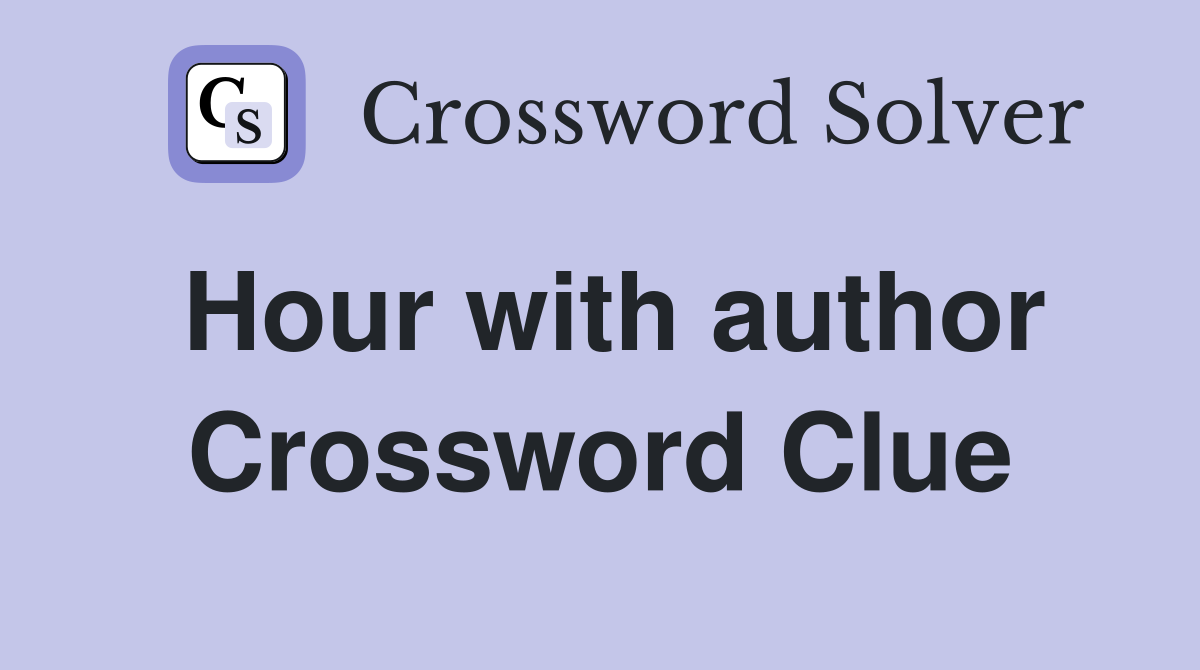 Hour with author Crossword Clue