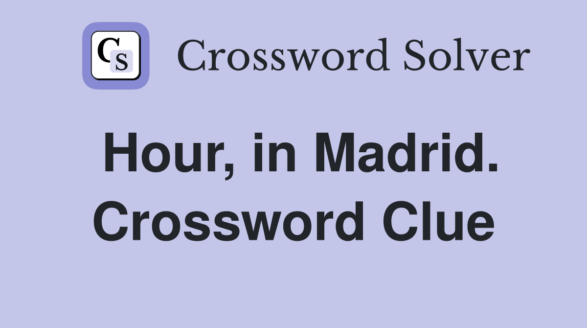 Hour, in Madrid. Crossword Clue