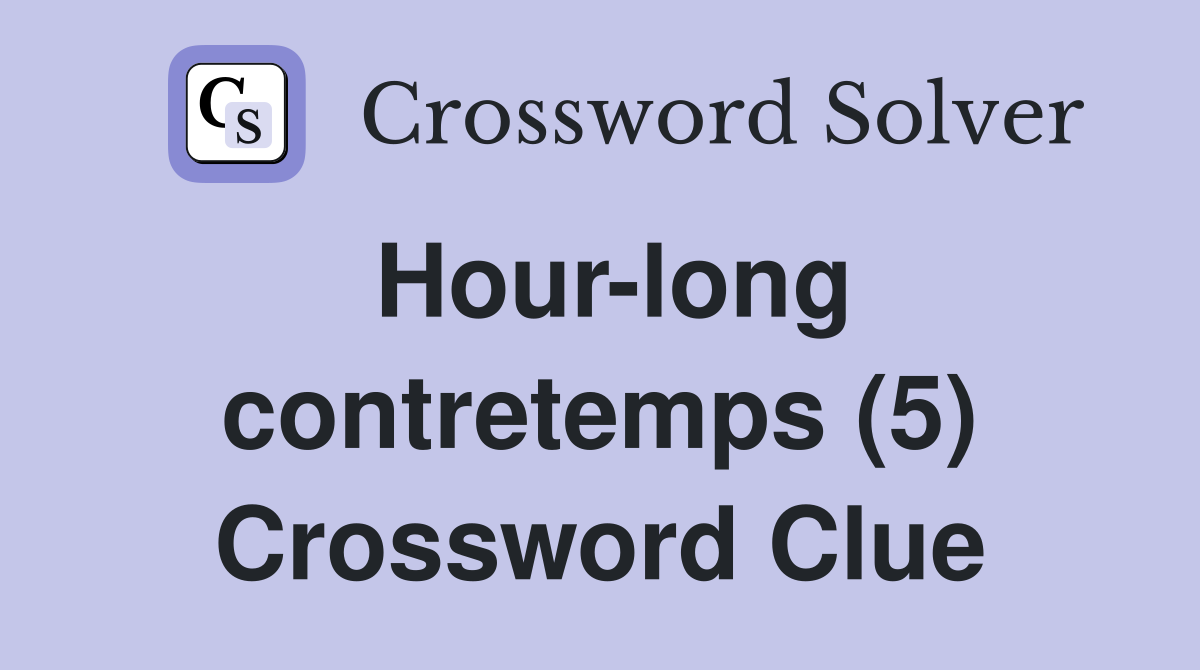Hour-long contretemps (5) Crossword Clue