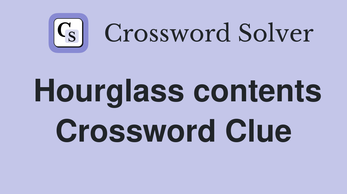 Hourglass contents Crossword Clue
