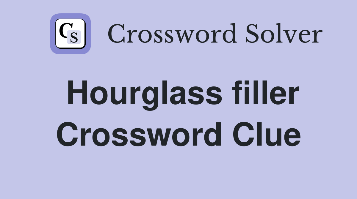 Hourglass filler Crossword Clue Answers Crossword Solver
