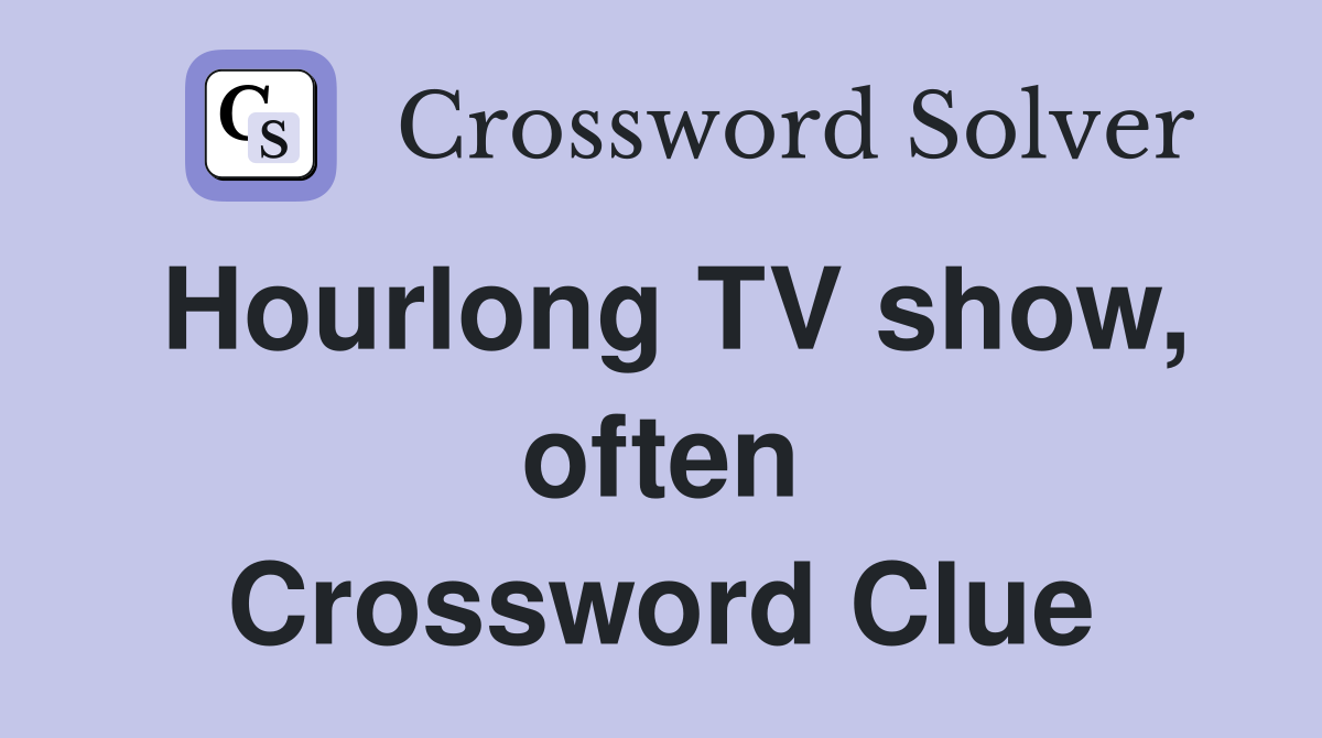 Hourlong TV show, often Crossword Clue