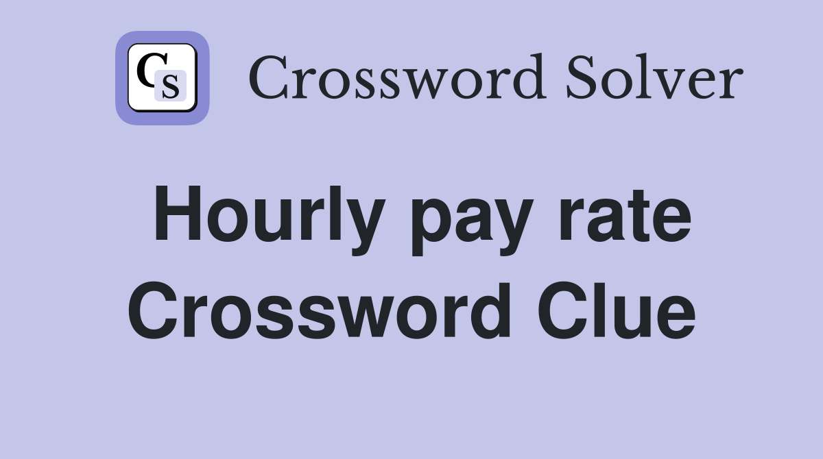 Hourly pay rate Crossword Clue