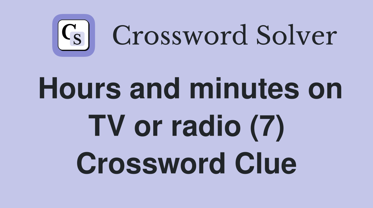 Hours and minutes on TV or radio (7) Crossword Clue