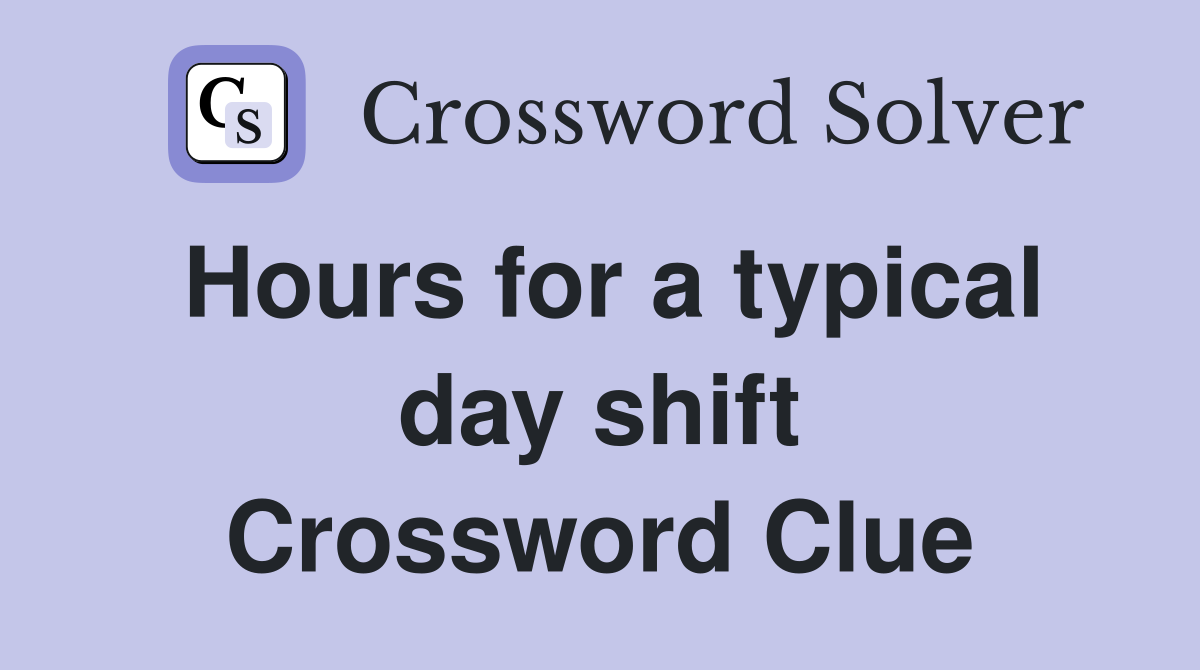 Hours for a typical day shift Crossword Clue
