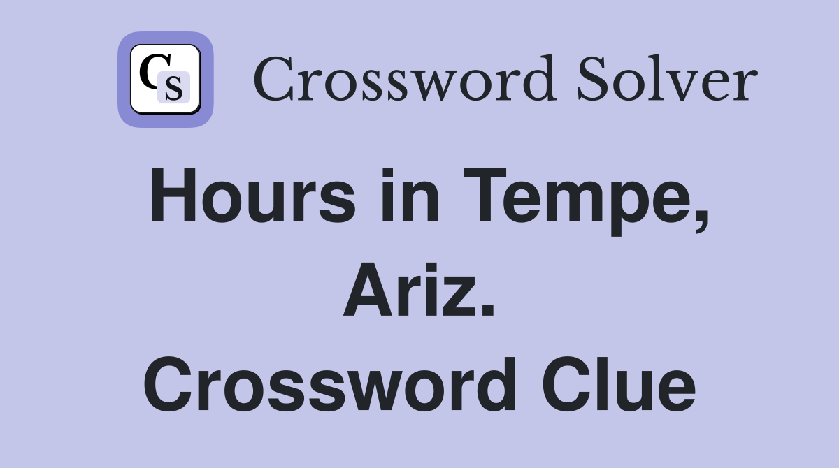 Hours in Tempe, Ariz. Crossword Clue