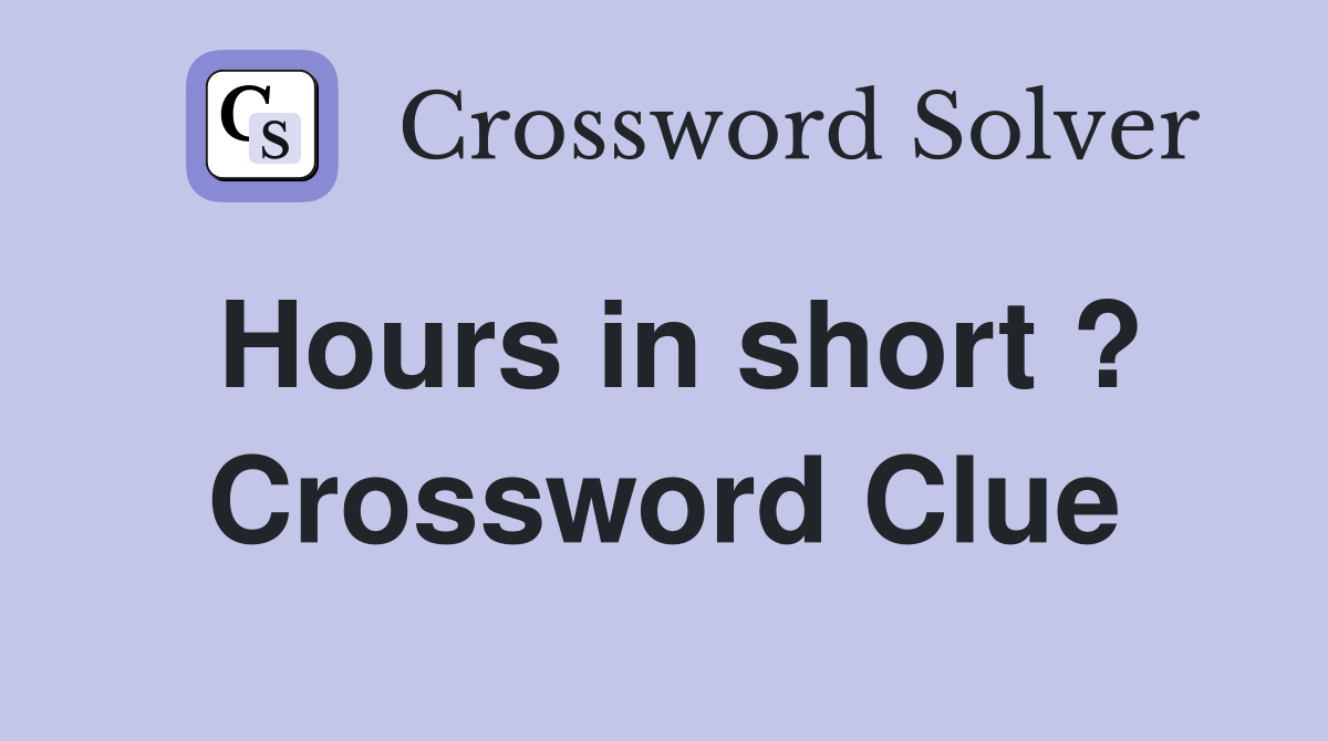 Hours in short ? Crossword Clue