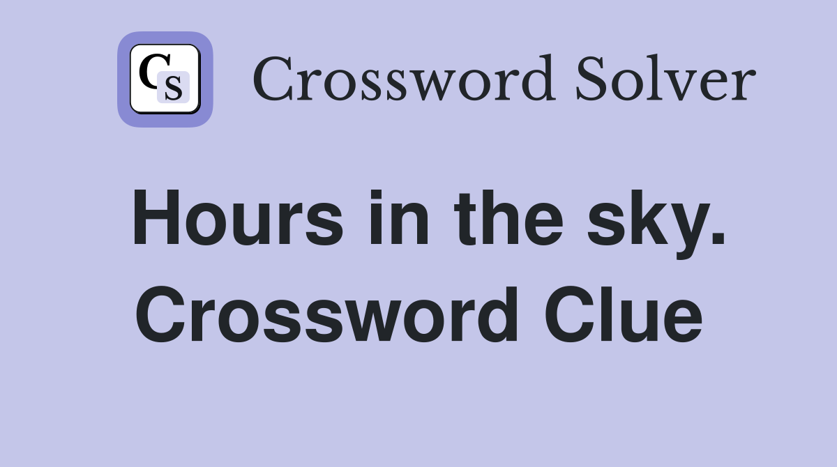 Hours in the sky. Crossword Clue