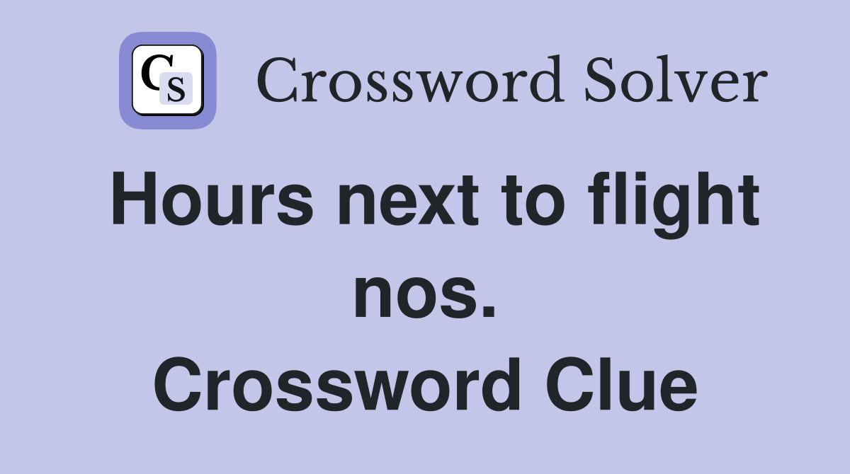 Hours next to flight nos. Crossword Clue