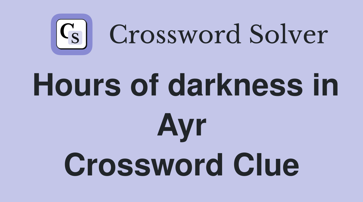 Hours of darkness in Ayr Crossword Clue