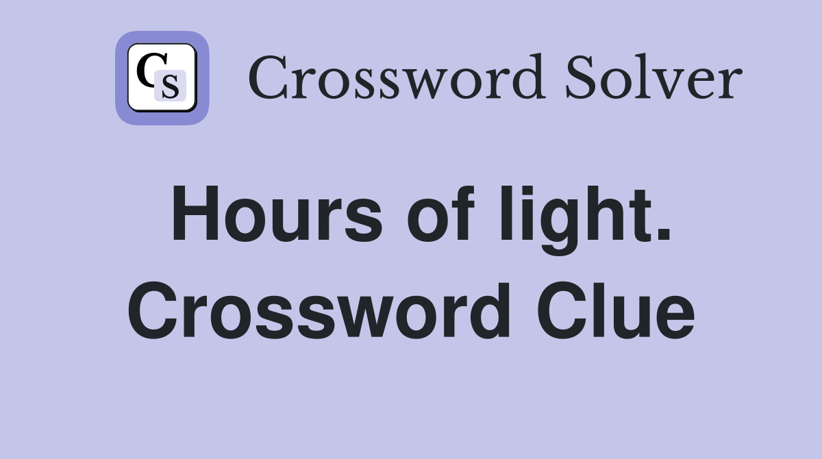 Hours of light. Crossword Clue