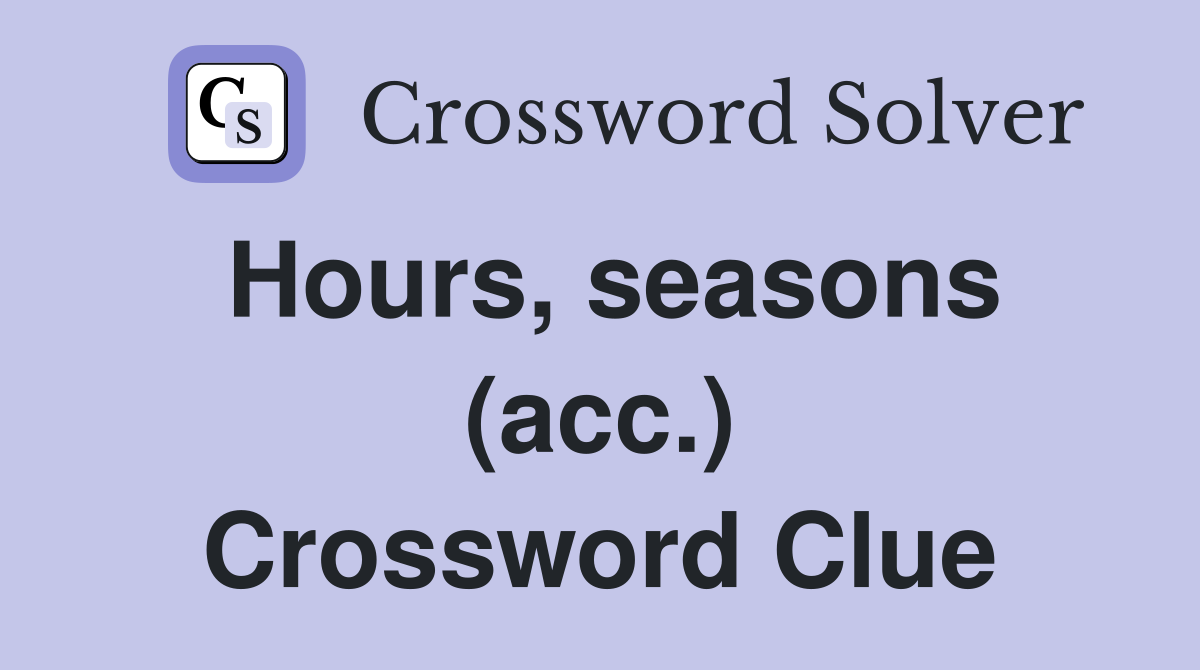 Hours, seasons (acc.) Crossword Clue