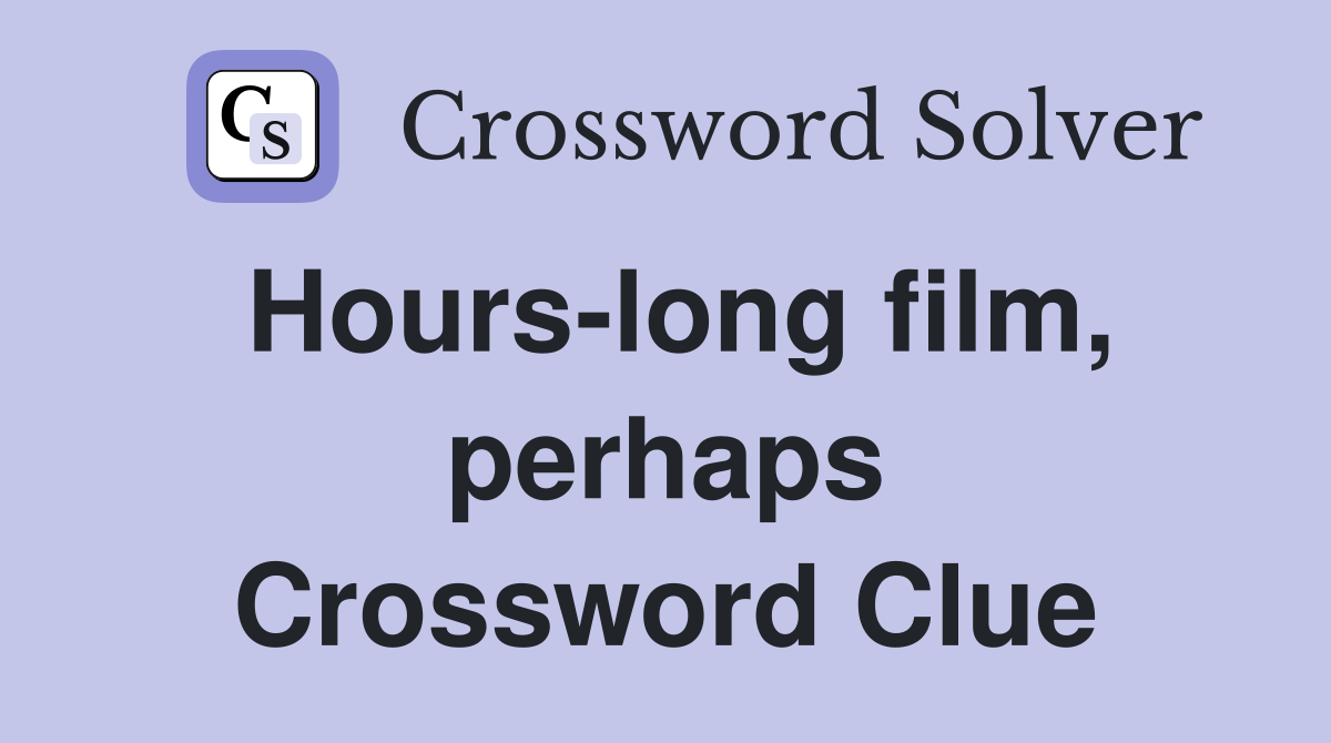 Hours-long film, perhaps Crossword Clue