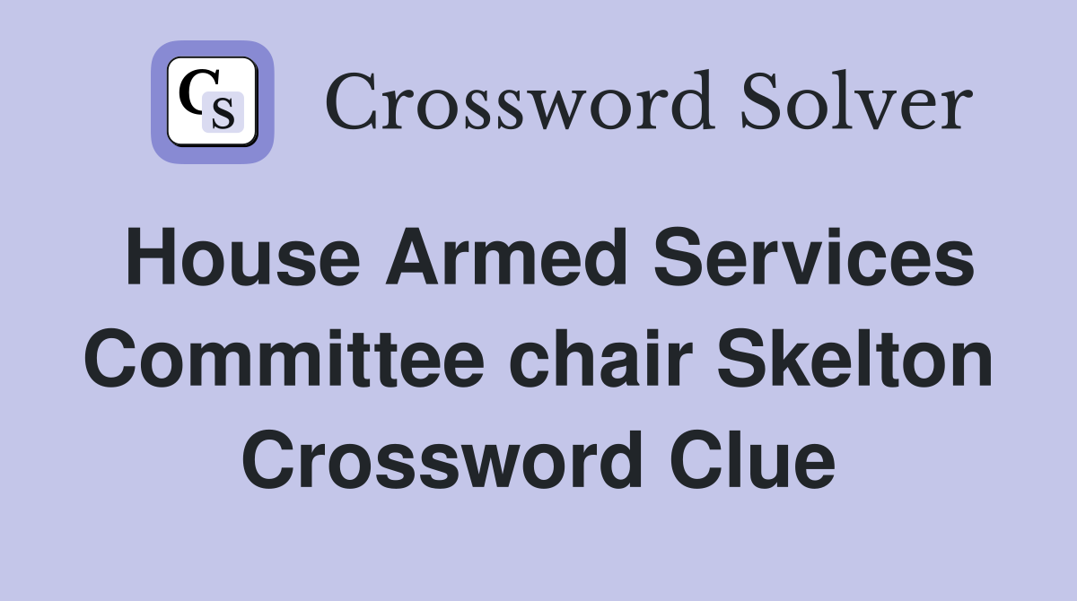 House Armed Services Committee chair Skelton Crossword Clue