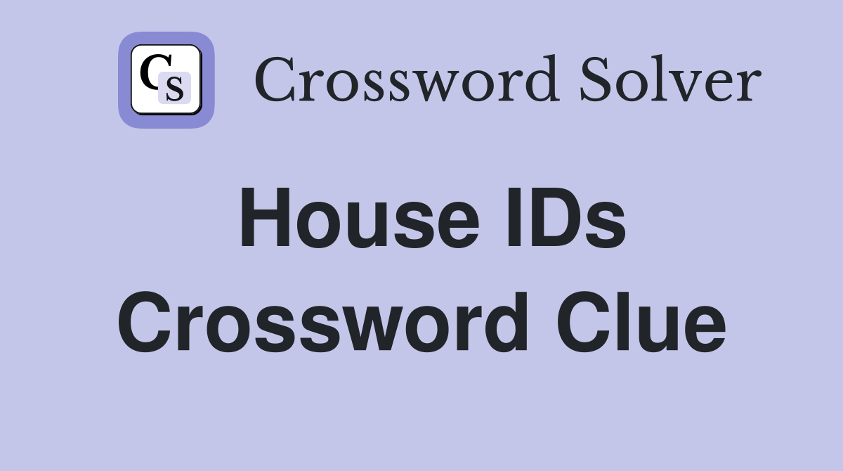 House IDs Crossword Clue