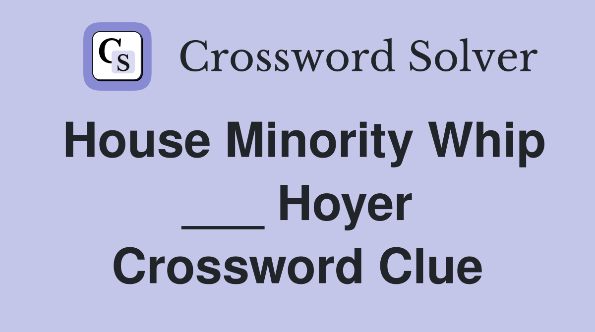 House Minority Whip ___ Hoyer Crossword Clue