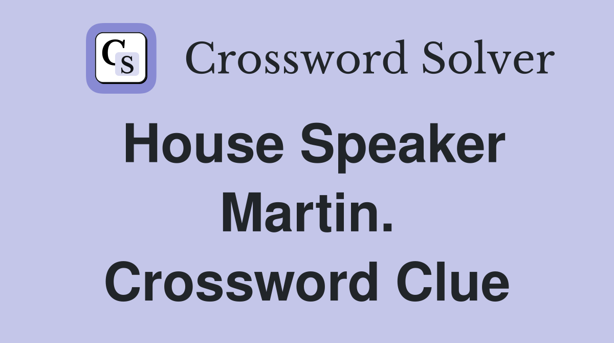House Speaker Martin. Crossword Clue