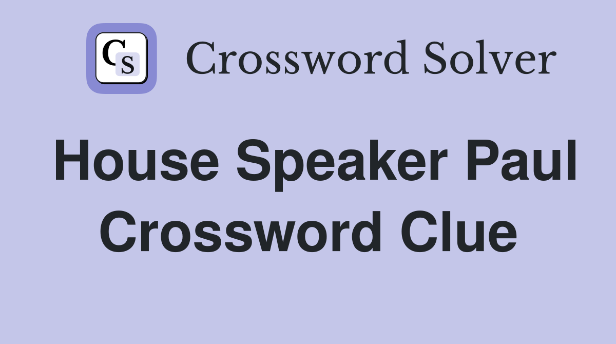 House Speaker Paul Crossword Clue