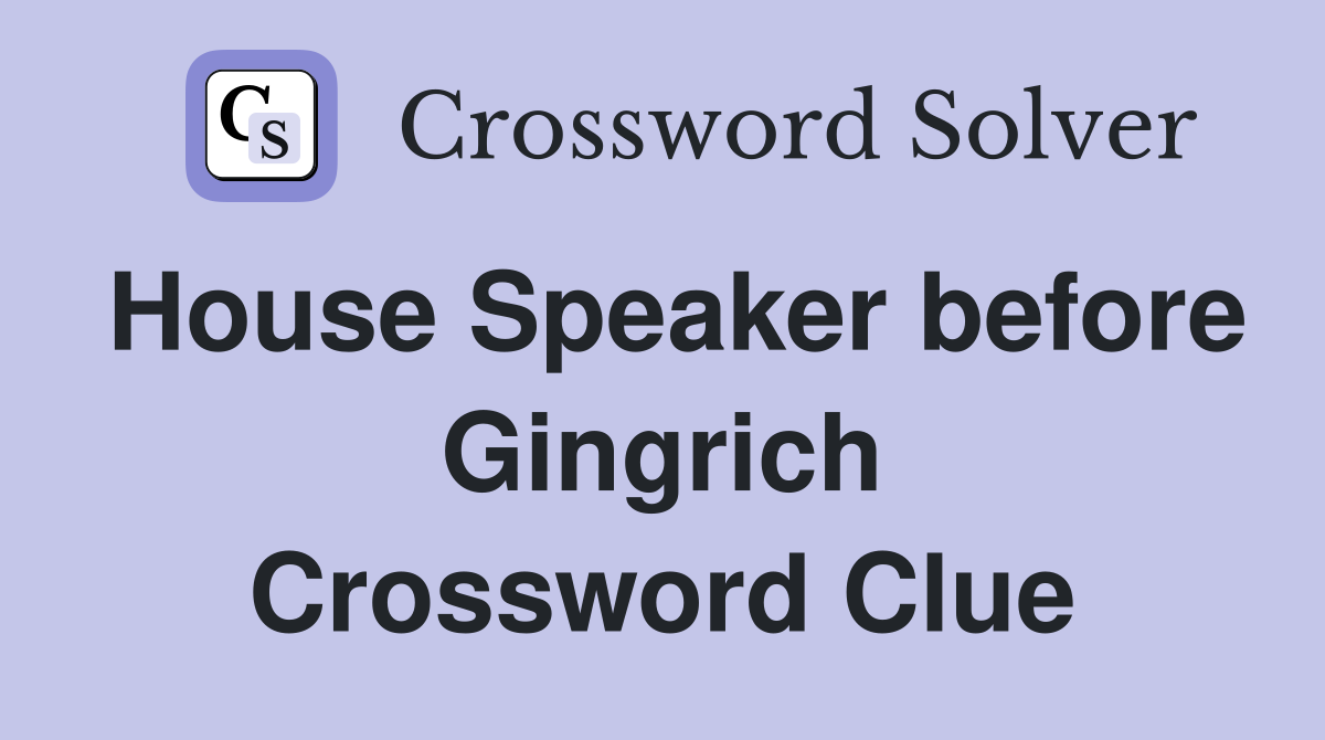 House Speaker before Gingrich Crossword Clue