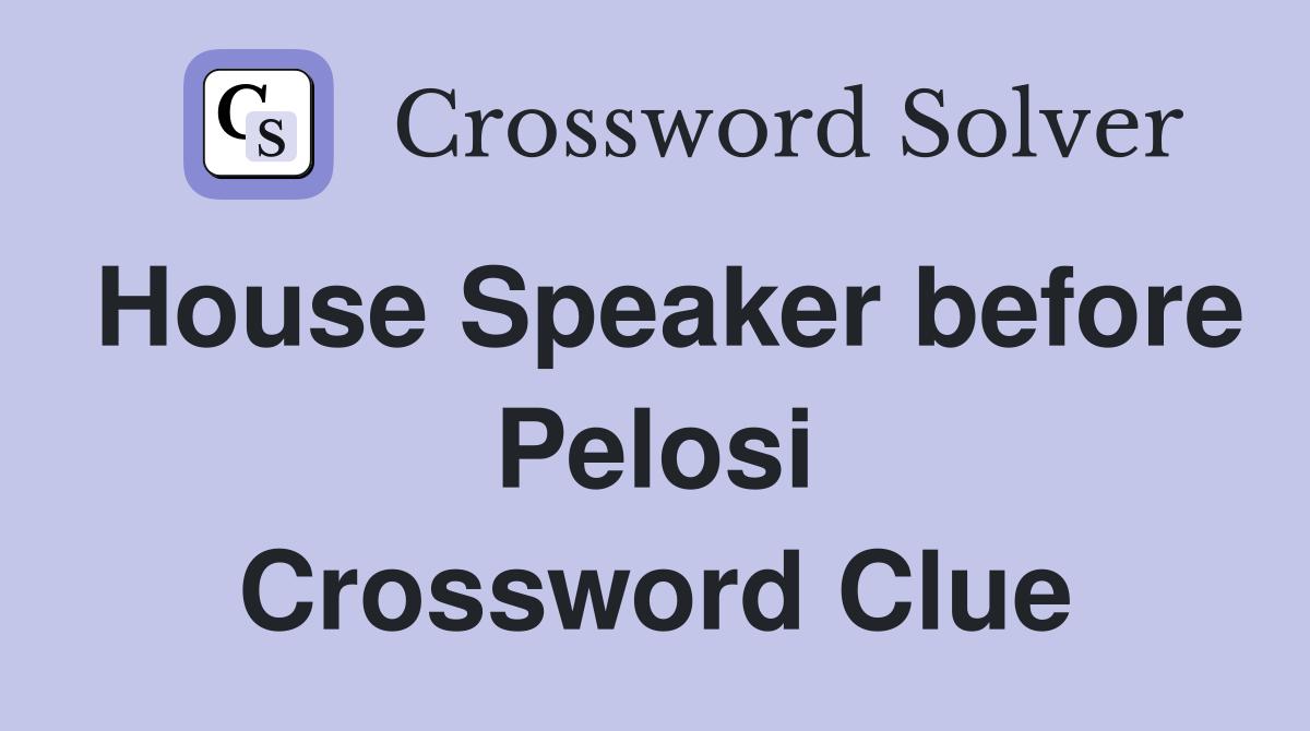 House Speaker before Pelosi Crossword Clue