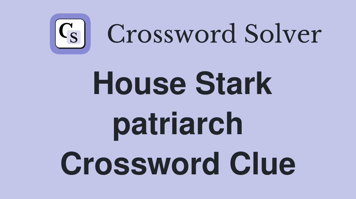 House Stark patriarch Crossword Clue