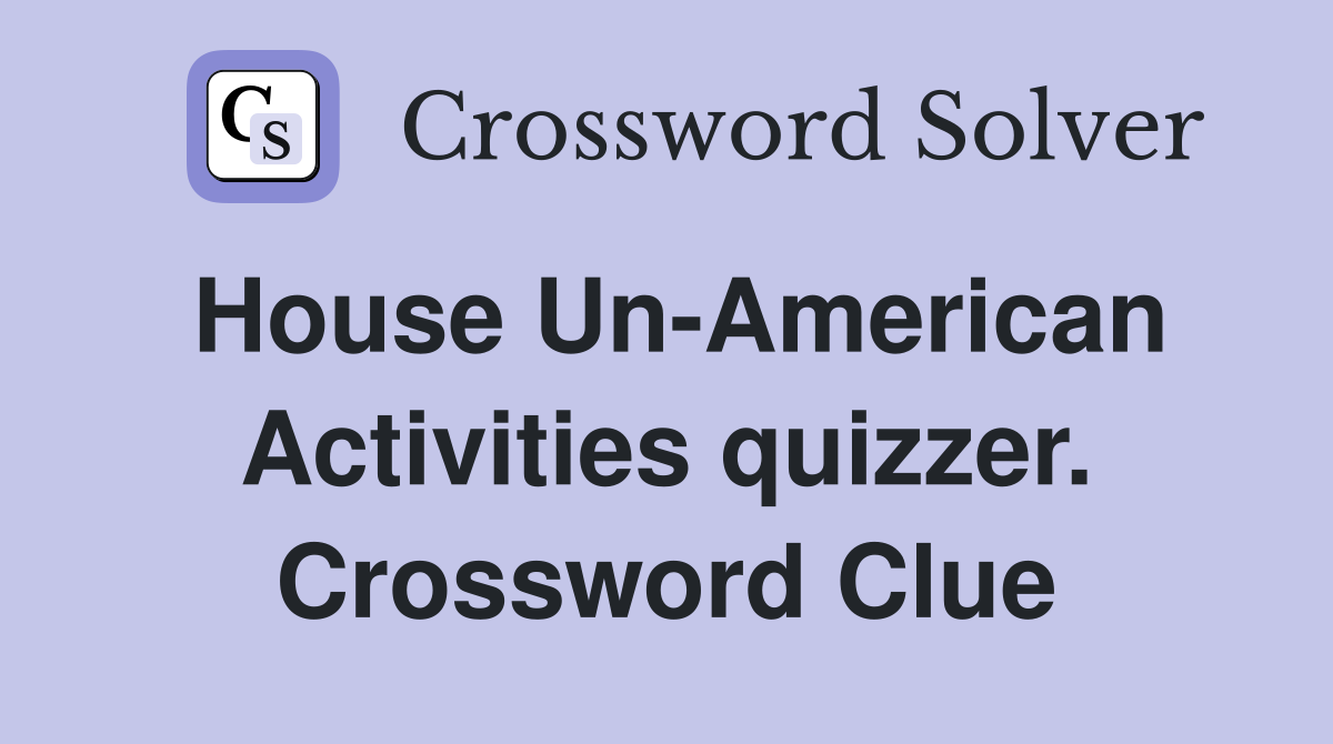 House Un-American Activities quizzer. Crossword Clue