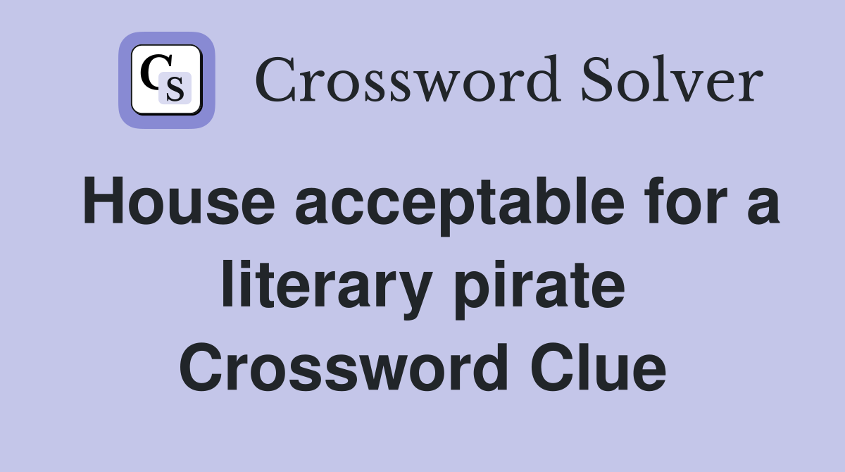 House acceptable for a literary pirate Crossword Clue