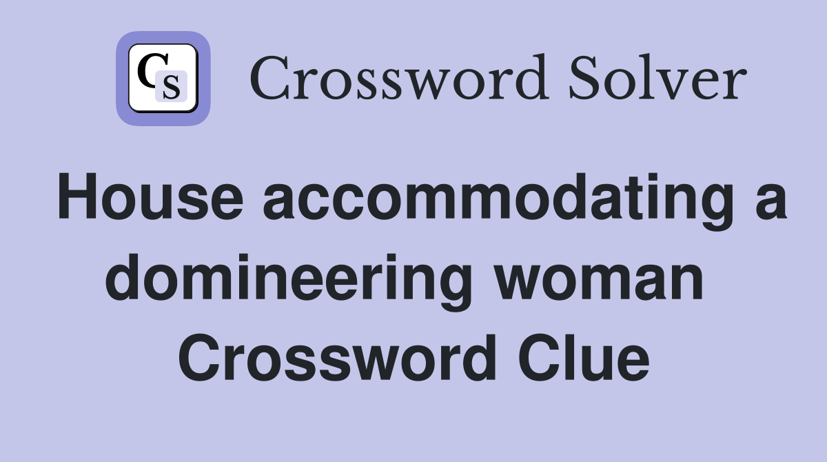 House accommodating a domineering woman  Crossword Clue