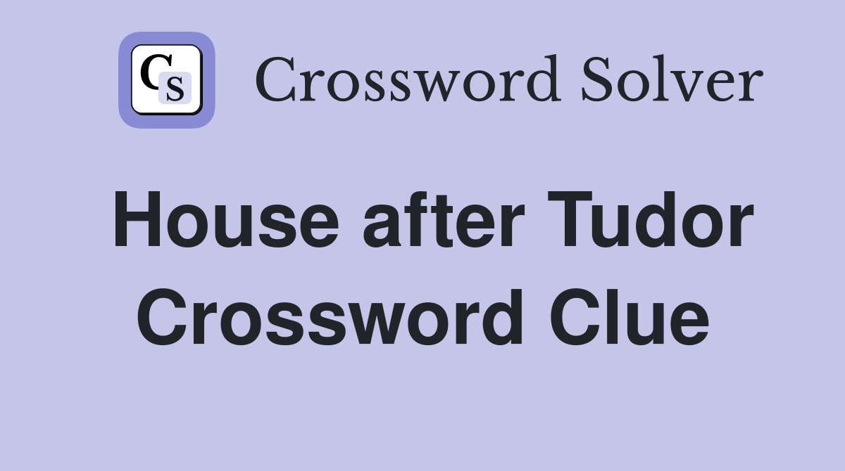 House after Tudor Crossword Clue