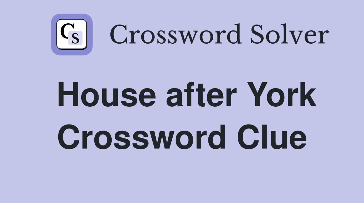 House after York Crossword Clue