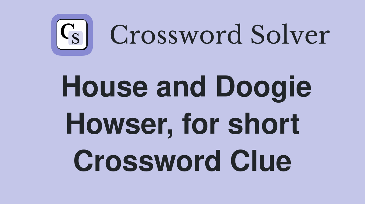 House and Doogie Howser, for short Crossword Clue