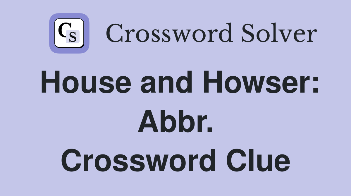House and Howser: Abbr. Crossword Clue