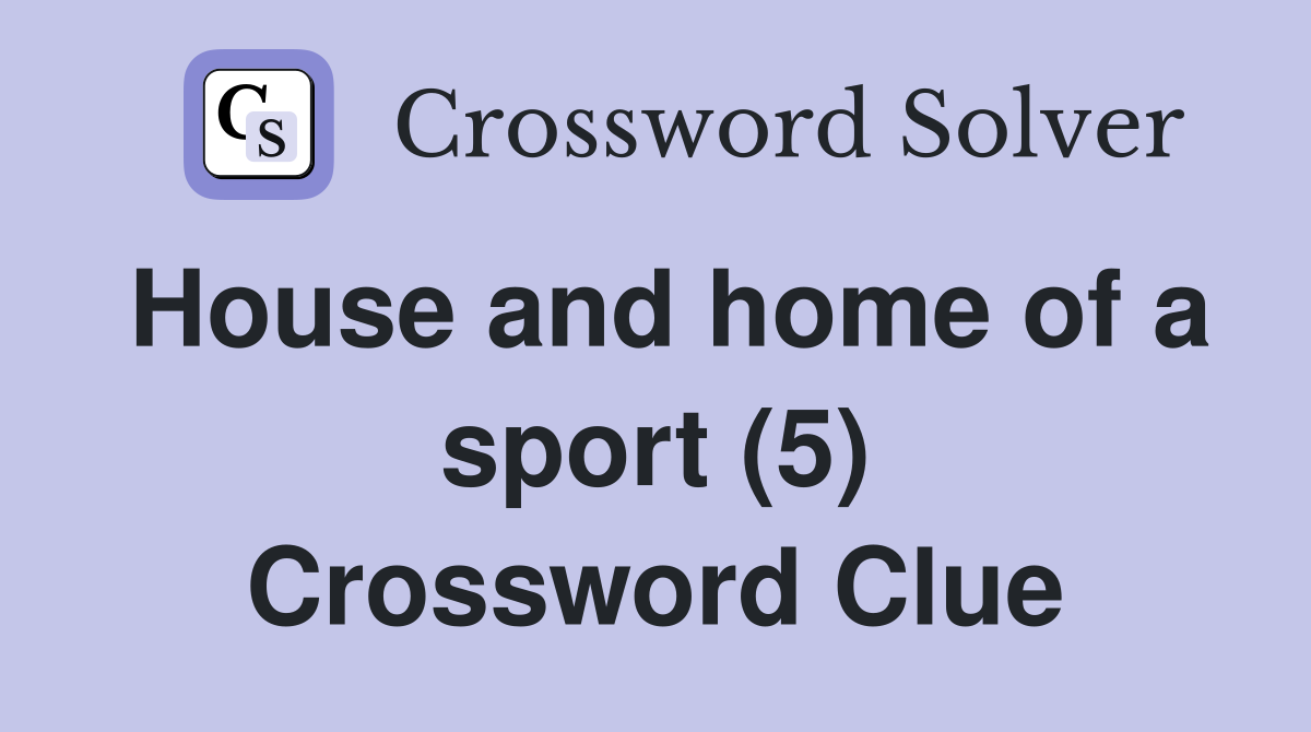 House and home of a sport (5) Crossword Clue