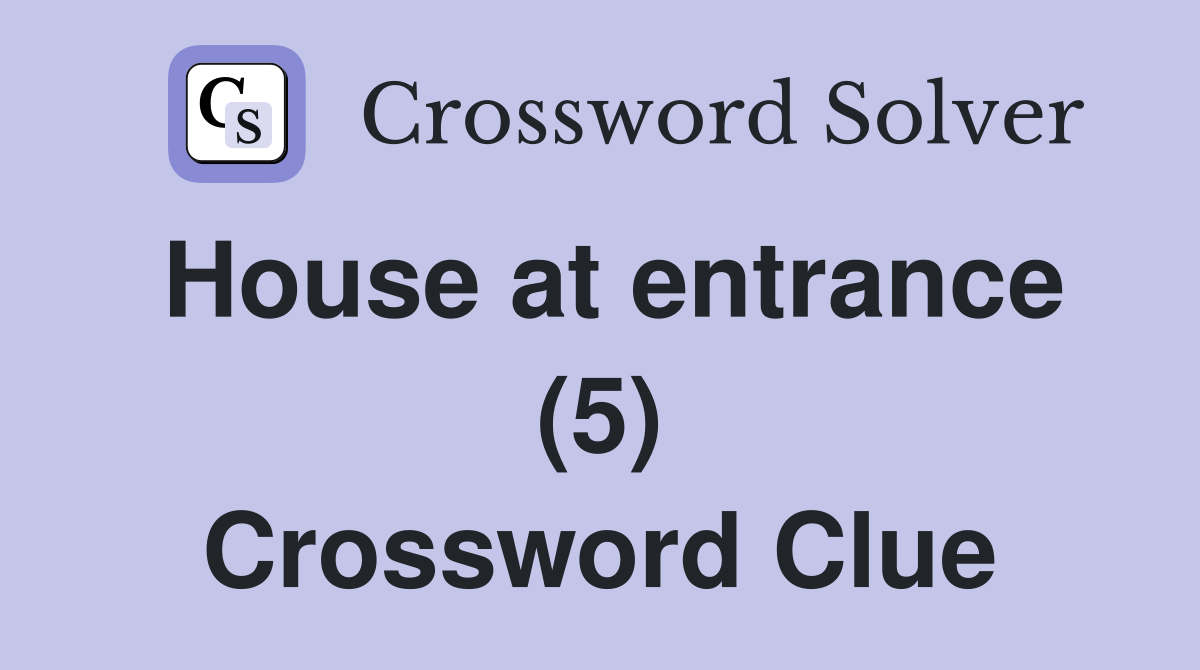 House at entrance (5) Crossword Clue